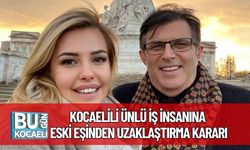 Kocaelili Ünlü İş İnsanına Eski Eşinden Uzaklaştırma Kararı