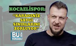Kocaelispor: “Karadeniz Saygı Sınırlarını Zorluyor”