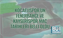 Kocaelispor’un Fenerbahçe ve Kayserispor Maç Tarihleri Belli Oldu