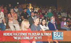 Hereke Kalesi’nde Yıldızlar Altında “Neşeli Günler” Keyfi
