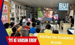 ‘İyi ki Varsın Eren’ Körfez’de Dualarla Anıldı