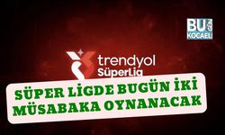 Süper Ligde Bugün İki Müsabaka Oynanacak