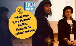 “Mahi Ben Kara Fatma” İlk Kez Kocaeli’de Sahnelenecek