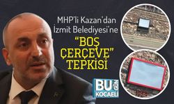 MHP’li Kazan’dan İzmit Belediyesi’ne “Boş Çerçeve” Tepkisi