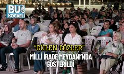 “Gülen Gözler” Milli İrade Meydanı’nda Gösterildi