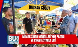 Başkan Söğüt, Mimar Sinan Mahallesi’nde Pazarı ve Esnafı Ziyaret Etti