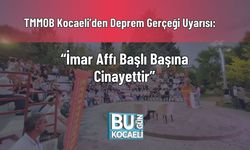 TMMOB Kocaeli’den Deprem Gerçeği Uyarısı: “İmar Affı Başlı Başına Cinayettir”