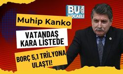 Muhip Kanko: “Vatandaş Kara Listede, Borç 5,1 Trilyona Ulaştı”!