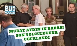 Murat Aydın’ın Babası Son Yolculuğuna Uğurlandı