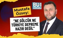Mustafa Özsoy: “Ne Gölcük Ne Türkiye Depreme Hazır Değil”