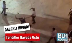 Nacaklı Kavga! Tehditler Havada Uçtu