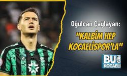 Oğulcan Çağlayan: “Kalbim Hep Kocaelispor’la”
