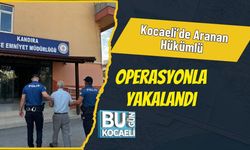 Kocaeli’de Aranan Hükümlü Operasyonla Yakalandı