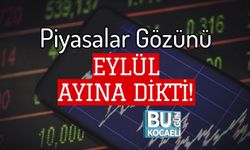 Piyasalar Gözünü Eylül Ayına Dikti!