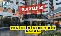 Kocaeli’de Poliklinikler 2 Gün Kapalı