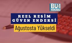 Reel Kesim Güven Endeksi Ağustosta Yükseldi