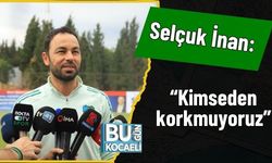 Selçuk İnan: “Kimseden korkmuyoruz”