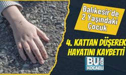 Balıkesir’de 2 Yaşındaki Çocuk 4. Kattan Düşerek Hayatını Kaybetti