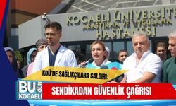 KOÜ’de Sağlıkçılara Saldırı: Sendikadan Güvenlik Çağrısı