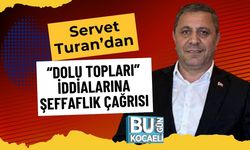 Servet Turan’dan “Dolu Topları” İddialarına Şeffaflık Çağrısı