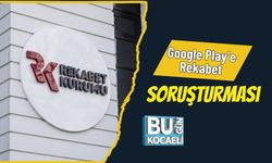 Google Play’e Rekabet Soruşturması