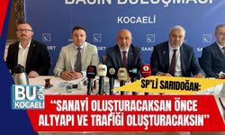 SP’li Sarıdoğan: “Sanayi Oluşturacaksan Önce Altyapı ve Trafiği Oluşturacaksın”