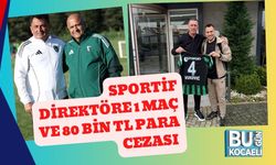 Sportif Direktöre 1 Maç ve 80 Bin TL Para Cezası