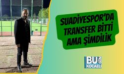 Suadiyespor’da transfer bitti ama şimdilik