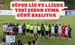 Süper Lig ve 1.Lig'de Yeni Sezon Cuma Günü Başlıyor