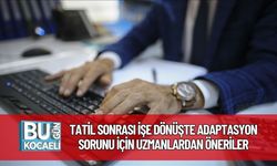 Tatil Sonrası İşe Dönüşte Adaptasyon Sorunu İçin Uzmanlardan Öneriler