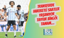 Transferde Hareketli Saatler Yaşanıyor  Tayfur Bingöl Tamam…