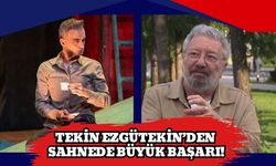 Tekin Ezgütekin’den Sahnede Büyük Başarı!