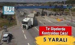 Tır Gişelerde Kontrolden Çıktı! 5 Yaralı