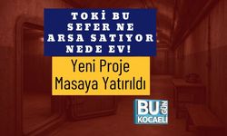TOKİ Bu Sefer Ne Arsa Satıyor Nede Ev! Yeni Proje Masaya Yatırıldı