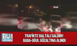Trafikte Baltalı Saldırı! Baba-Oğul Gözaltına Alındı