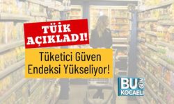 TÜİK Açıkladı! Tüketici Güven Endeksi Yükseliyor!
