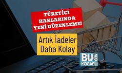 Tüketici Haklarında Yeni Düzenleme! Artık İadeler Daha Kolay