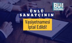 Ünlü Sanatçının Vasiyetnamesi İptal Edildi!