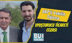 AKP’li Vekilin Oğluna Uyuşturucu Ticareti Cezası