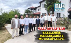 Vali Aktaş’tan Tazelenme Merkezlerine Moral Ziyareti