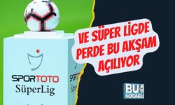 Ve Süper Ligde Perde Bu Akşam Açılıyor