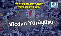 Filistin ve Doğu Türkistan’a Vicdan Yürüyüşü