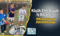 Küçük Eller Büyük İş Başardı: Yangın Alanı Cam Şişelerden Arındı