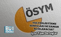 YKS Yerleştirme Sonuçları Ne Zaman Açıklanacak? İşte Tüm Detaylar