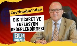 Zeytinoğlu’ndan Dış Ticaret ve Enflasyon Değerlendirmesi