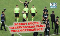 Zorbay Küçük; ‘Farkındaysan elini topa götürmüyor’