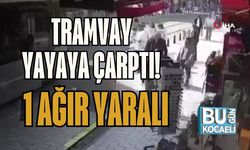Tramvay Yayaya Çarptı! 1 Ağır Yaralı