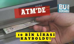 ATM’de 10 Bin Lirası Kayboldu!