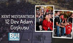 Kent Meydanı’nda 12 Dev Adam Coşkusu