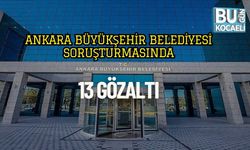 Ankara Büyükşehir Belediyesi Soruşturmasında 13 Gözaltı